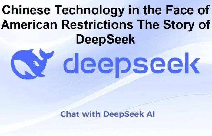 Chinese Technology in the Face of American Restrictions The Story of DeepSeek